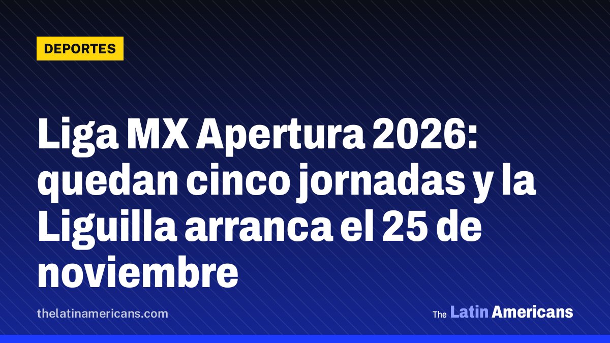 Liga MX Apertura 2026: quedan cinco jornadas y la Liguilla arranca el 25 de noviembre